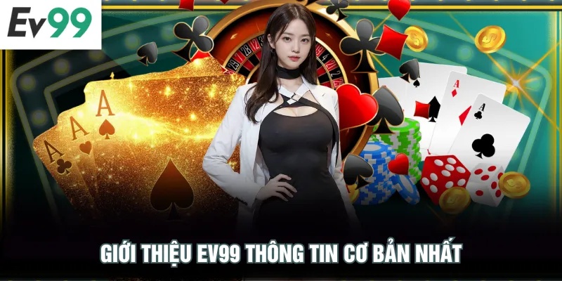 Giới Thiệu EV99 Giới thiệu EV99 thông tin cơ bản nhất